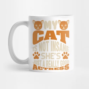 MY CAT IS NOT INSANE SHE'S JUST A REALLY GOOD ACTRESS Mug